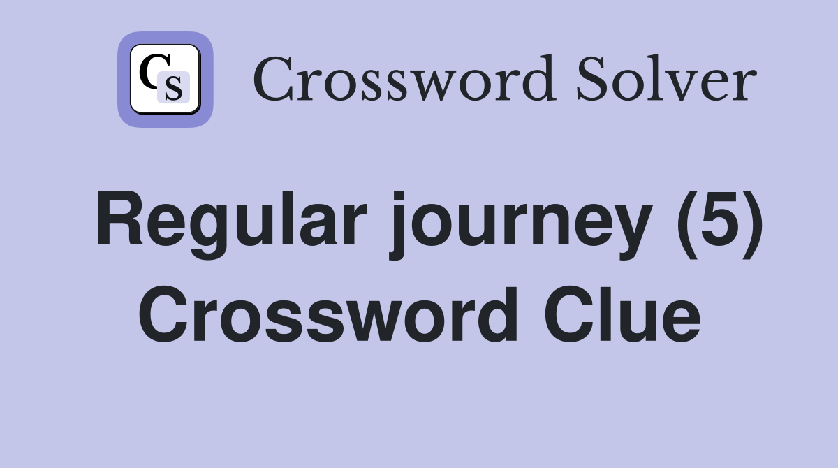 Regular journey (5) Crossword Clue Answers Crossword Solver